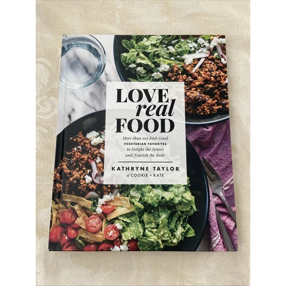 Love Real Food : More Than 100 Feel-Good Vegetarian Favorites to Delight the...